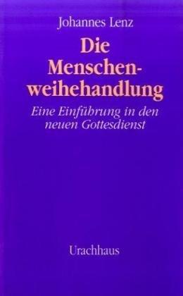 Die Menschenweihehandlung. Eine Einführung in den neuen Gottesdienst