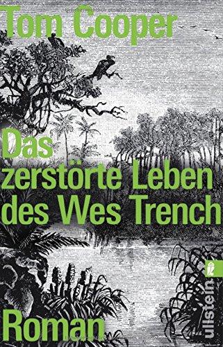 Das zerstörte Leben des Wes Trench: Roman