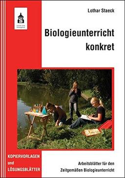 Biologieunterricht konkret - Arbeitsblätter für den Zeitgemäßen Biologieunterricht: Kopiervorlagen und Lösungsblätter