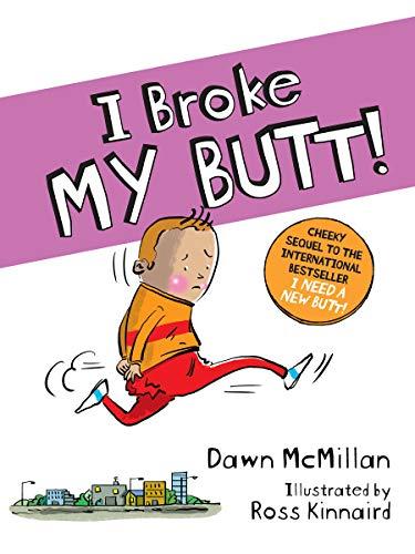 I BROKE MY BUTT: The Cheeky Sequel to the International Bestseller I Need a New Butt!