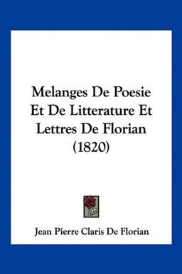 Melanges De Poesie Et De Litterature Et Lettres De Florian (1820)