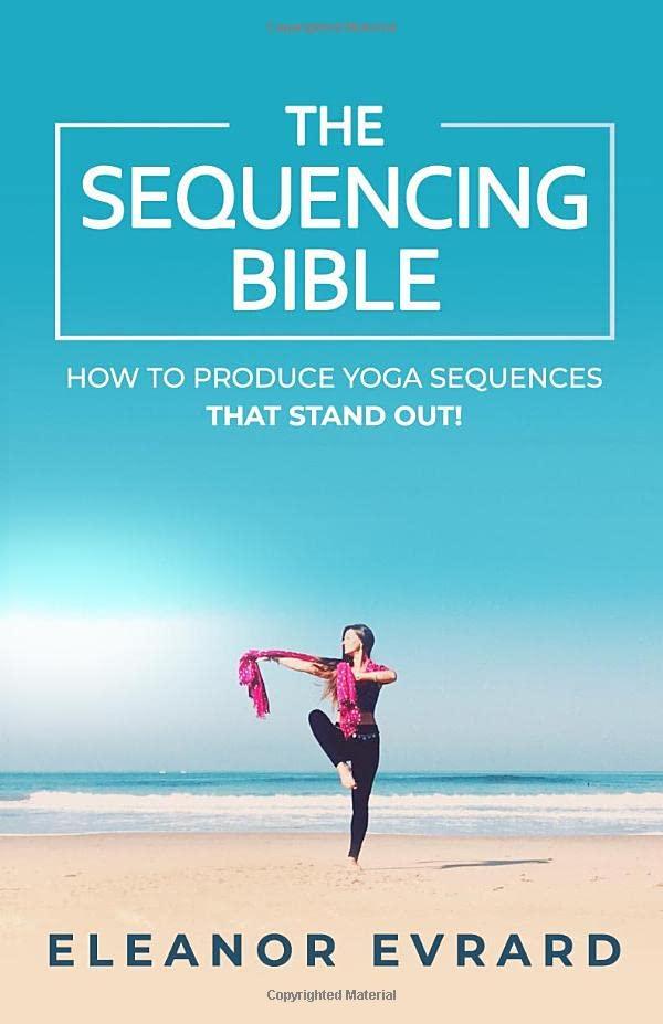 The sequencing bible: How to produce yoga sequences that stand out! (Yoga sequencing, Band 1)