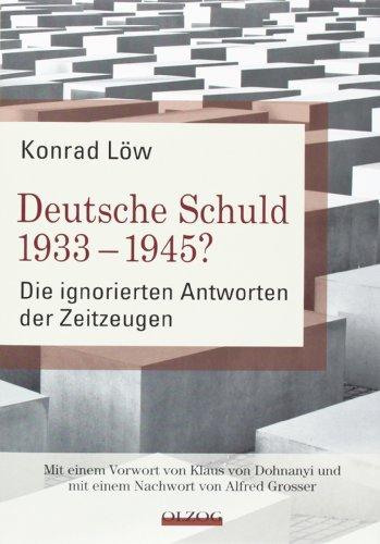 Deutsche Schuld 1933 - 1945? - Die ignorierten Antworten der Zeitzeugen: Mit einem Vorwort von Klaus von Dohnanyi und mit einem Nachwort von Alfred Grosser