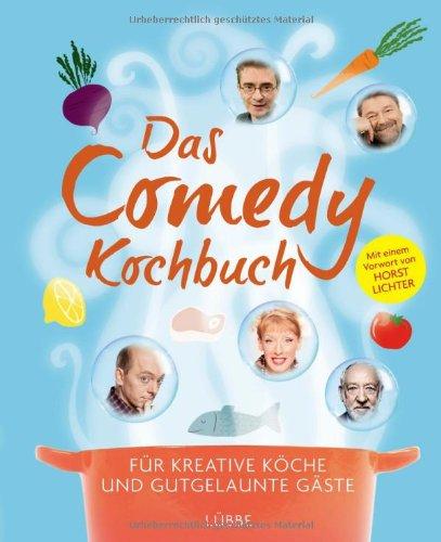 Das Comedy-Kochbuch: Für kreative Köche und gutgelaunte Gäste