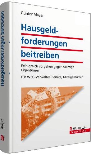 Hausgeldforderungen beitreiben: Erfolgreich vorgehen gegen säumige Eigentümer. Für WEG-Verwalter, Beiräte, Miteigentümer