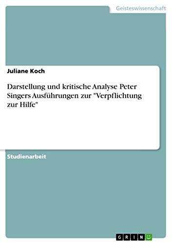 Darstellung und kritische Analyse Peter Singers Ausführungen zur "Verpflichtung zur Hilfe"