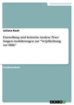 Darstellung und kritische Analyse Peter Singers Ausführungen zur "Verpflichtung zur Hilfe"