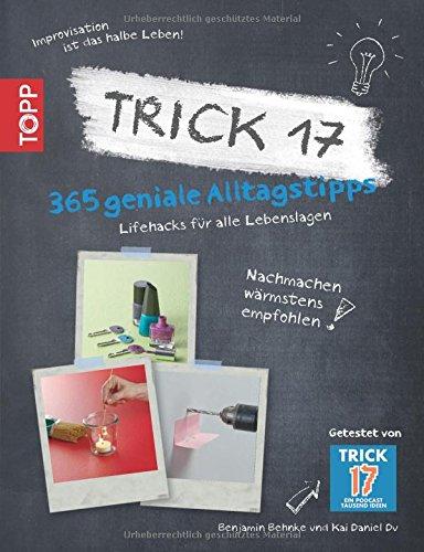 Trick 17 - 365 Alltagstipps: Lifehacks für alle Lebenslagen