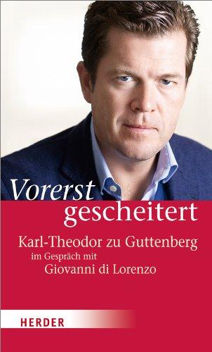 Vorerst gescheitert: Wie Karl-Theodor zu Guttenberg seinen Fall und seine Zukunft sieht