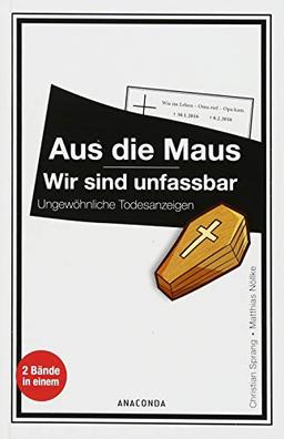 Aus die Maus / Wir sind unfassbar: Ungewöhnliche Todesanzeigen (2 Bände in 1)