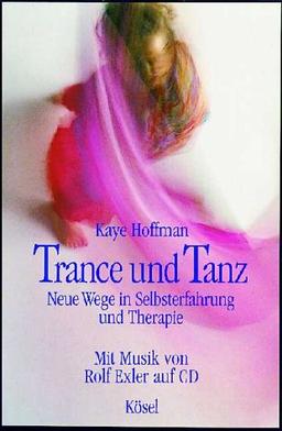 Trance und Tanz. Neue Wege in  Selbsterfahrung und Therapie. Mit CD