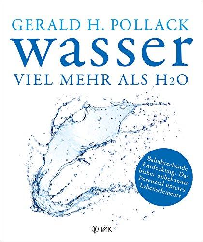 Wasser - viel mehr als H2O: Bahnbrechende Entdeckung: Das bisher unbekannte Potenzial unseres Lebenselements