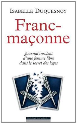 Franc-maçonne : journal insolent d'une femme libre dans le secret des loges