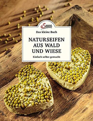 Das kleine Buch: Naturseifen aus Wald und Wiese: Einfach selbst gemacht