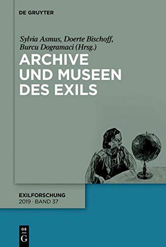 Archive und Museen des Exils (Exilforschung, 37, Band 37)