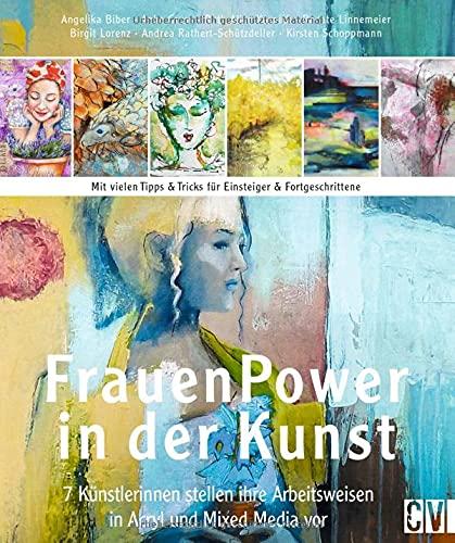 Frauen Power in der Kunst. 7 Künstlerinnen und ihre Arbeitsweisen in Acryl & Mixed Media. Acrylmalerei in detaillierten Anleitungen verhelfen Ihnen zu Ihrem ganz eigenen Malstil.