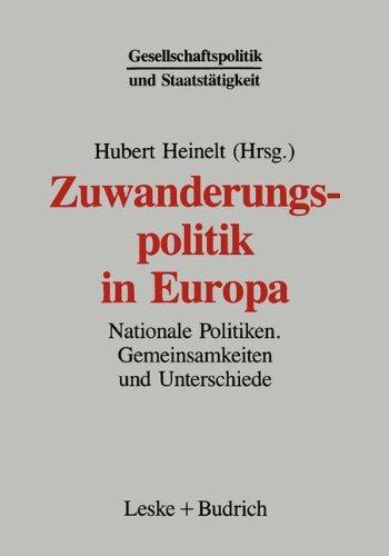 Zuwanderungspolitik in Europa: Nationale Politiken  -  Gemeinsamkeiten und Unterschiede (Gesellschaftspolitik und Staatstätigkeit)