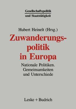 Zuwanderungspolitik in Europa: Nationale Politiken  -  Gemeinsamkeiten und Unterschiede (Gesellschaftspolitik und Staatstätigkeit)