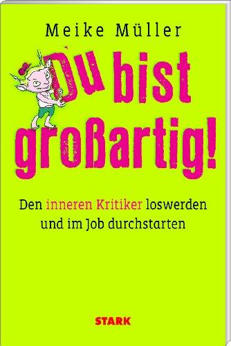 Business & Karriere / Du bist großartig!: Den inneren Kritiker loswerden und im Job durchstarten