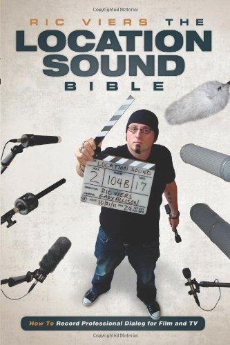 The Location Sound Bible: How to Record Dialog for Your Productions