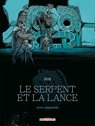 Le serpent et la lance. Vol. 2. Maison-Vide