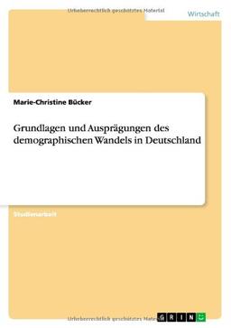 Grundlagen und Ausprägungen des demographischen Wandels in Deutschland