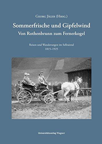 Sommerfrische und Gipfelwind: Von Rothenbrunn zum Fernerkogel. Reisen und Wanderungen im Sellraintal 1815–1925