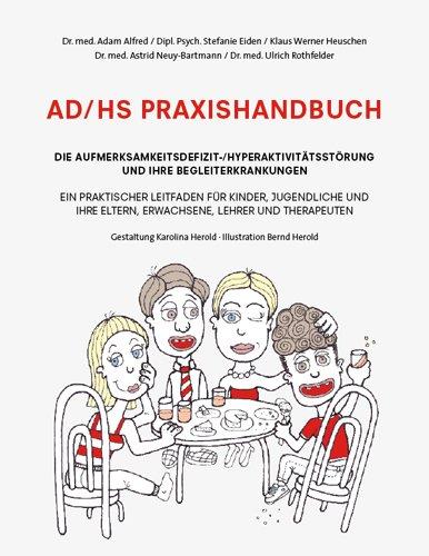 AD/HS Praxishandbuch. Ein praktischer Leitfaden für Kinder, Jugendliche und ihre Eltern, Erwachsene, Lehrer und Therapeuten