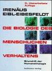 Die Biologie des menschlichen Verhaltens. Grundriß der Humanethologie