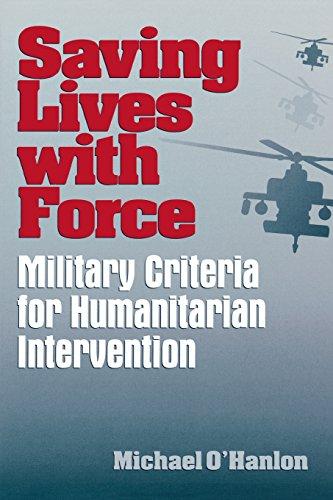 Saving Lives with Force: Military Criteria for Humanitarian Intervention (Brookings Studies in Foreign Policy)