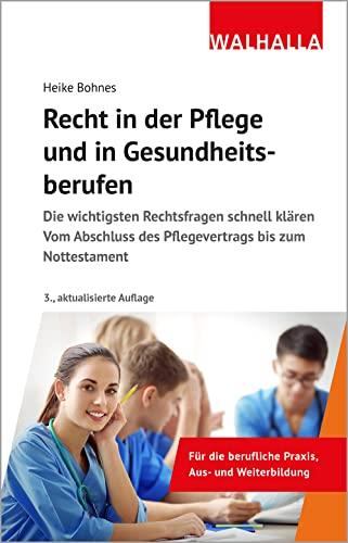 Recht in der Pflege und in Gesundheitsberufen: Die wichtigsten Rechtsfragen schnell klären; Vom Abschluss des Pflegevertrags bis zum Nottestament