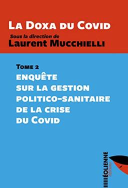 La doxa du Covid. Vol. 2. Enquête sur la gestion politico-sanitaire de la crise du Covid