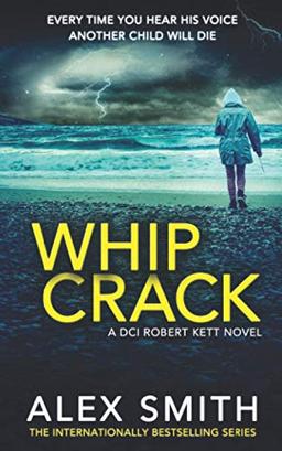 Whip Crack: An Edge Of Your Seat British Crime Thriller (DCI Kett Crime Thrillers, Band 4)