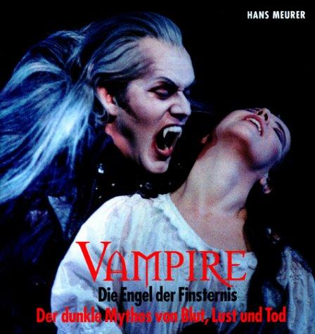 Vampire - Die Engel der Finsternis. Sonderausgabe: Der dunkle Mythos von Blut, Lust und Tod