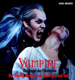 Vampire - Die Engel der Finsternis. Sonderausgabe: Der dunkle Mythos von Blut, Lust und Tod