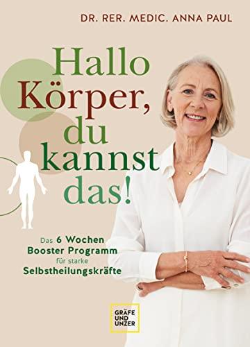 Hallo Körper, du kannst das!: Das 6-Wochen-Programm für starke Selbstheilungskräfte (GU Einzeltitel Gesundheit/Alternativheilkunde)