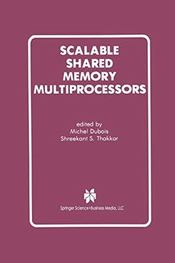 Scalable Shared Memory Multiprocessors