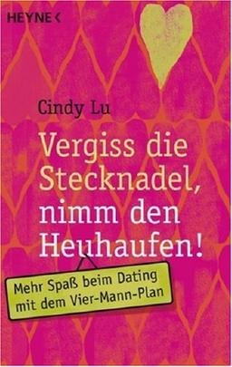 Vergiss die Stecknadel, nimm den Heuhaufen: Mehr Spaß beim Dating mit dem Vier-Mann-Plan