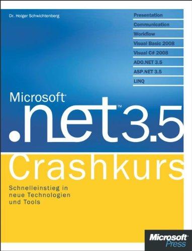 Microsoft .NET 3.5 - Crashkurs: Presentation, Communication, Workflow, Visual Basic 2008, Visual C# 2008, ADO.NET 3.5, ORM, LINQ, WPF, WCF