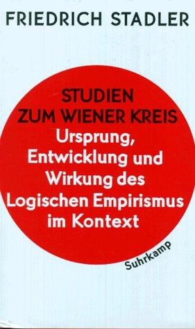 Studien zum Wiener Kreis. Ursprung, Entwicklung und Wirkung des Logischen Empirismus im Kontext