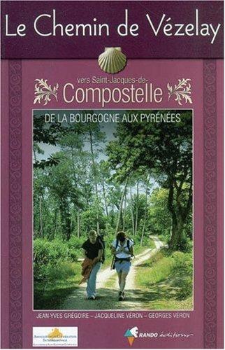 Le chemin de Vézelay vers Saint-Jacques-de-Compostelle : guide pratique du pèlerin