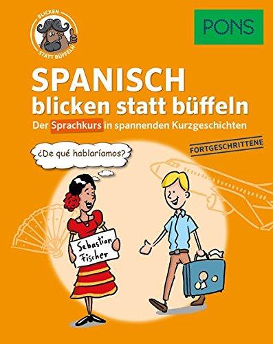 PONS Spanisch blicken statt büffeln: Der Sprachkurs in spannenden Kurzgeschichten für Fortgeschrittene (PONS blicken statt büffeln)