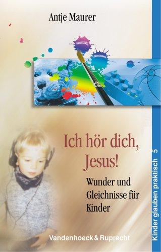 Ich hör dich, Jesus! Wunder und Gleichnisse für Kinder (Kinder Glauben Praktisch)