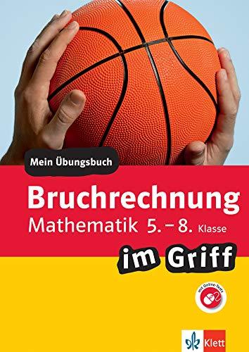 Klett Bruchrechnen im Griff Mathematik 5.-8. Klasse: Mein Übungsbuch für Gymnasium und Realschule (Klett … im Griff)