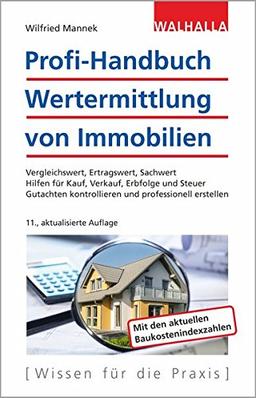 Profi-Handbuch Wertermittlung von Immobilien: Vergleichswert, Ertragswert, Sachwert; Hilfen für Kauf, Verkauf, Erbfolge und Steuer; Gutachten kontrollieren und professionell erstellen