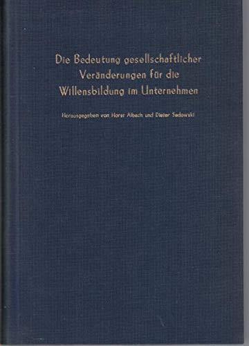 Die Bedeutung gesellschaftlicher Veränderungen für die Willensbildung im Unternehmen.: Verhandlungen auf der Arbeitstagung des Vereins für ... des Vereins für Socialpolitik. Neue Folge)