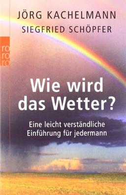 Wie wird das Wetter?: Eine leicht verständliche Einführung für jedermann