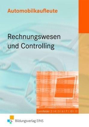 Automobilkaufleute. Rechnungswesen und Controlling: Lernfelder 2,4,5,6,7,10,11