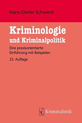 Kriminologie und Kriminalpolitik: Eine praxisorientierte Einführung mit Beispielen (Grundlagen der Kriminalistik, Band 28)