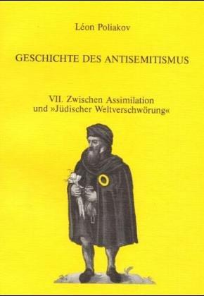 Geschichte des Antisemitismus, Band 7: Zwischen Assimilation und "Jüdischer Weltverschwörung"